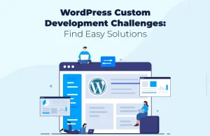 How to Tackle WordPress Custom Development Challenges: Easy Solutions